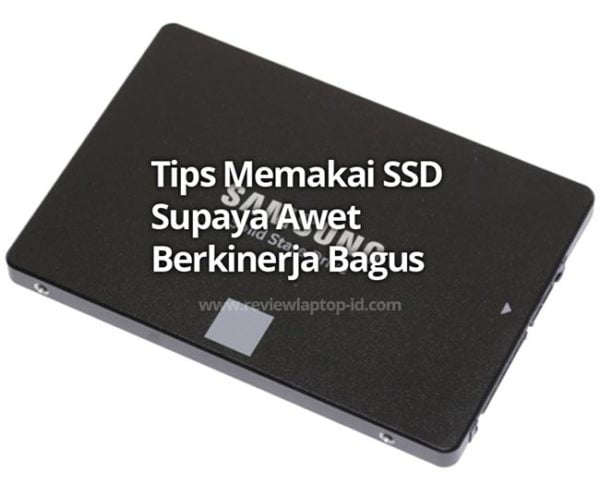 Tips Memakai SSD Supaya Awet Berkinerja Bagus