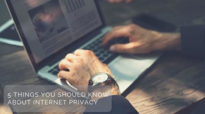 5 Things You Should Know About Internet Privacy